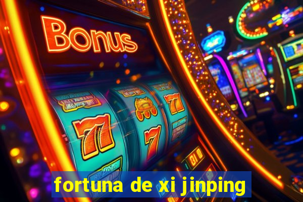 fortuna de xi jinping